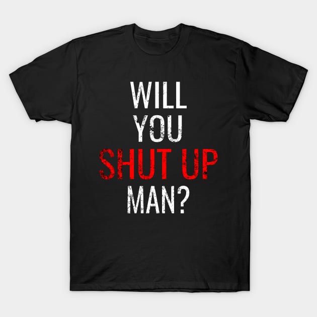 Will You Shut Up Man, Debate Joe Biden Trump Election Vote 2020 for The American President T-Shirt by WPKs Design & Co
